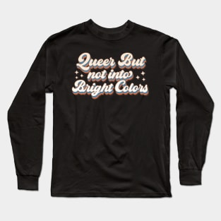 Queer but Not Into Bright Colors Long Sleeve T-Shirt